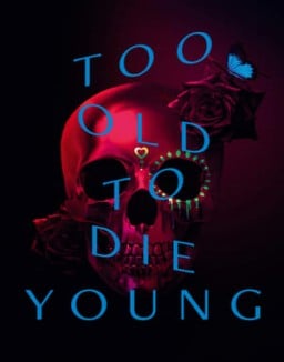 Too Old to Die Young